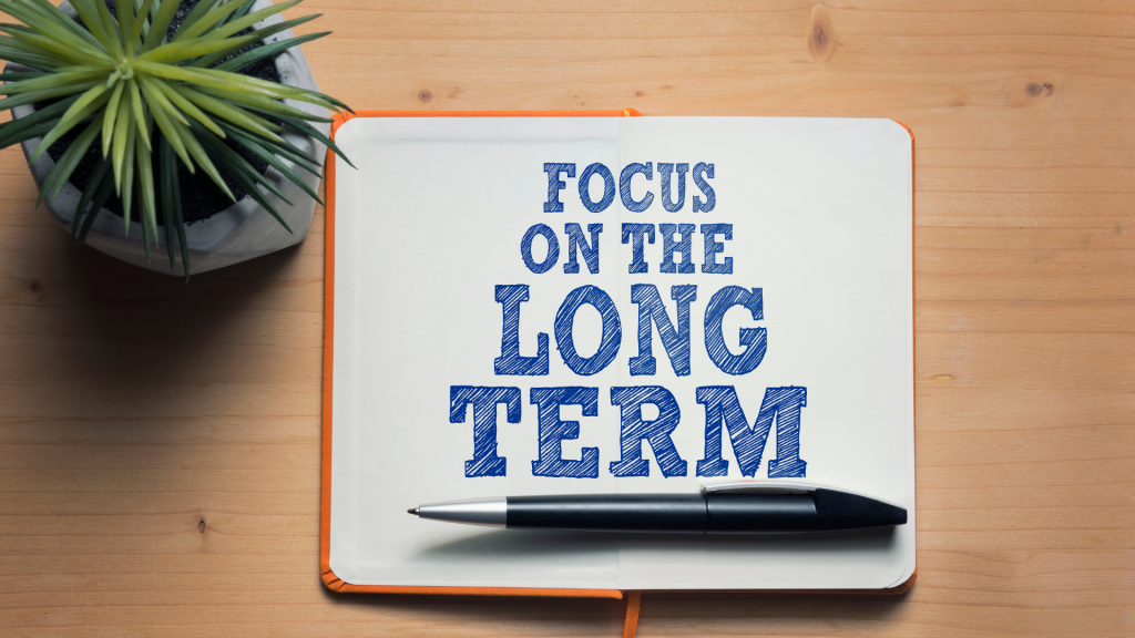 Image of the words "Focus on the long term"